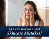 The Silent Killer of Youthful Skin: Are You Making These Skincare Mistakes?